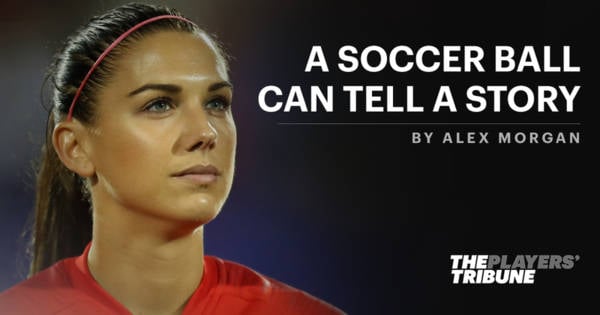 A Soccer Ball Can Tell a Story | By Alex Morgan