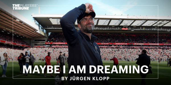 Maybe I Am Dreaming | By Jürgen Klopp