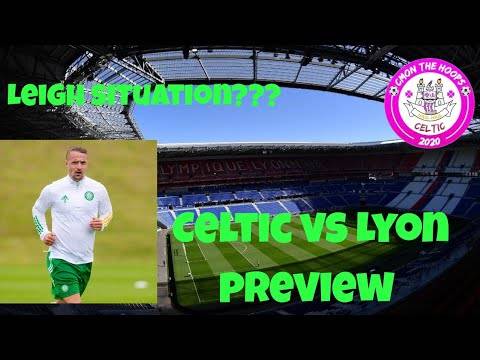 Celtic Vs Lyon preview | Leigh Griffiths Situation