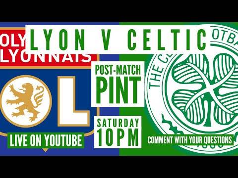 Lyon v Celtic | LIVE Post-Match Pint