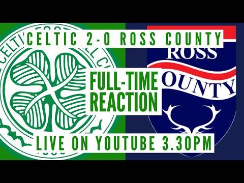 Celtic 2-0 Ross County | LIVE Full-Time Reaction