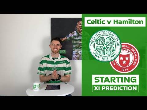 Celtic v Hamilton | Starting XI Prediction | Barkas Signs!