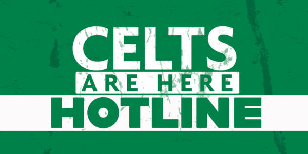 CeltsAreHere Hotline: ‘We’re deadly’, ‘Wouldn’t Get Carried Away’