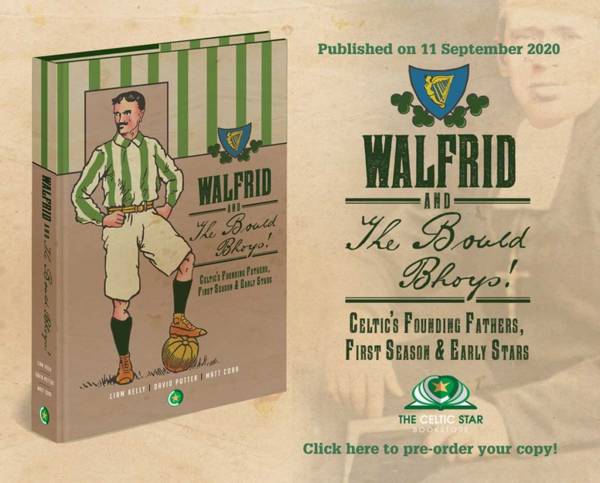 Introducing Walfrid & The Bould Bhoys – Celtic’s Founding Fathers, First Season & Early Stars