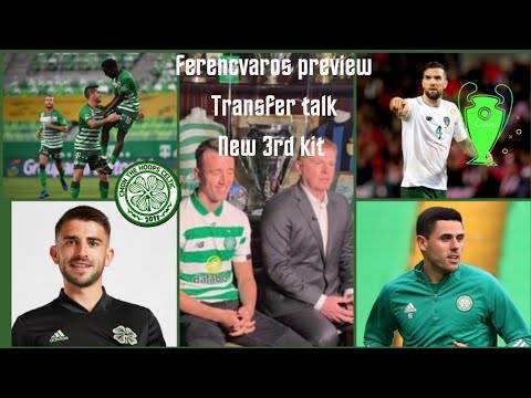 Celtic vs Ferencvaros | duffy and Turnbull rumours | Celtic 3rd Kit