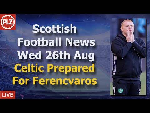 Celtic Prepared For Ferencvaros – Wednesday 26th August – PLZ Scottish Football News