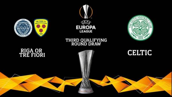 Celtic’s Europa League away draw against Riga FC of Latvia or San Marino’s Tre Fiori