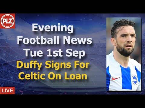 Duffy Signs For Celtic On Loan – Tuesday 1st September – PLZ Scottish Evening Football News