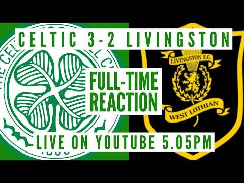 Celtic 3-2 Livingston | LIVE Full-Time Reaction