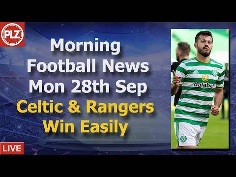 Celtic & Rangers Win Easily – Monday 28th September – PLZ Scottish Morning Football News