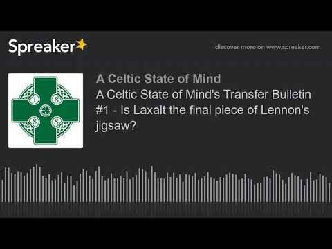 A Celtic State of Mind’s Transfer Bulletin #1 – Is Laxalt the final piece of Lennon’s jigsaw?