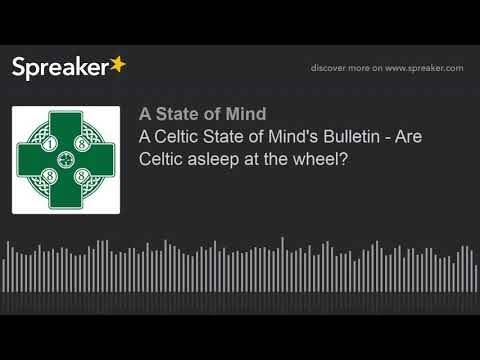 A Celtic State of Mind’s Bulletin – Are Celtic asleep at the wheel?