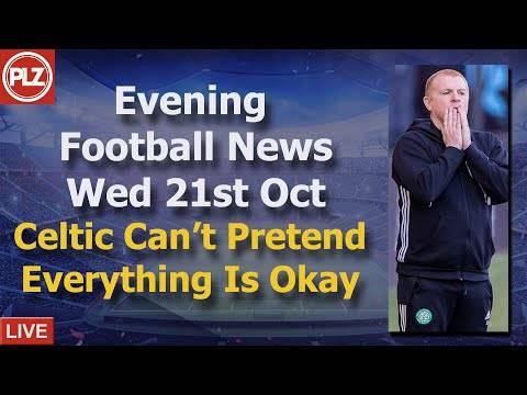 Celtic Can’t Pretend Everything Is Okay – Wednesday 21st October -PLZ Scottish Evening Football News