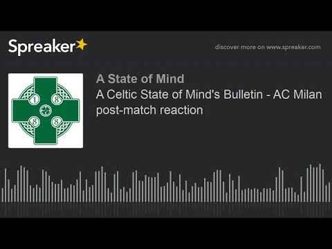 A Celtic State of Mind’s Bulletin – AC Milan post-match reaction