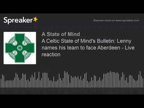 A Celtic State of Mind’s Bulletin: Lenny names his team to face Aberdeen – Live reaction