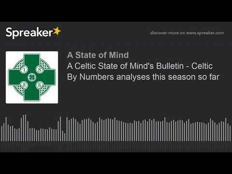 A Celtic State of Mind’s Bulletin – Celtic By Numbers analyses this season so far