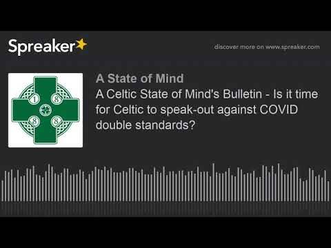 A Celtic State of Mind’s Bulletin – Is it time for Celtic to speak-out against COVID double standard