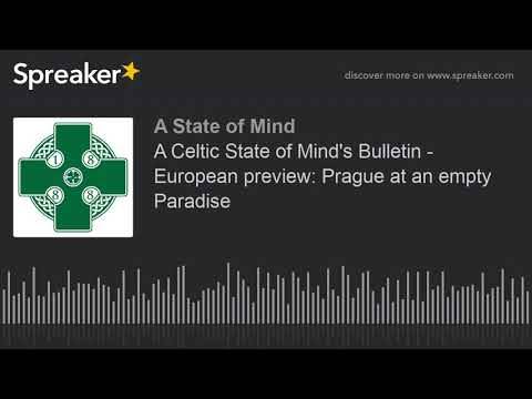 A Celtic State of Mind’s Bulletin – European preview: Prague at an empty Paradise