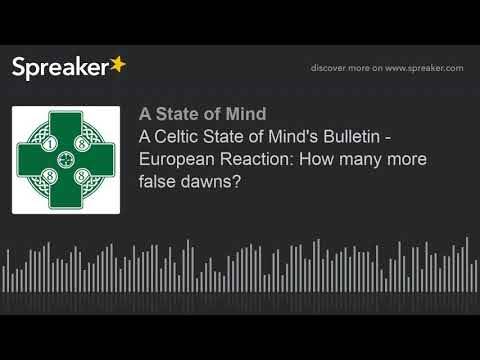 A Celtic State of Mind’s Bulletin – European Reaction: How many more false dawns?