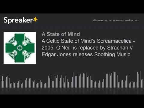 A Celtic State of Mind’s Screamacelica – 2005: O’Neill is replaced by Strachan // Edgar Jones releases Soothing Music