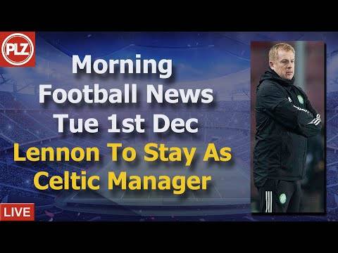 Lennon To Stay As Celtic Manager – Tuesday 1st December – PLZ Scottish Morning Football News