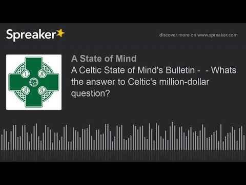 A Celtic State of Mind’s Bulletin – Whats the answer to Celtic’s million-dollar question?