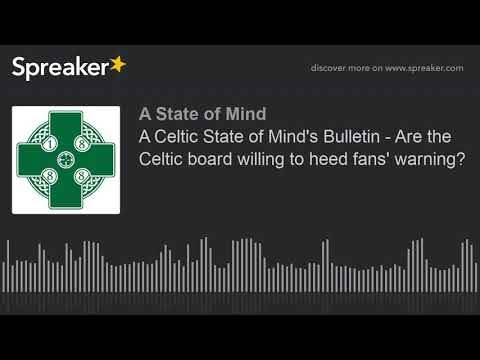 A Celtic State of Mind’s Bulletin – Are the Celtic board willing to heed fans’ warning?