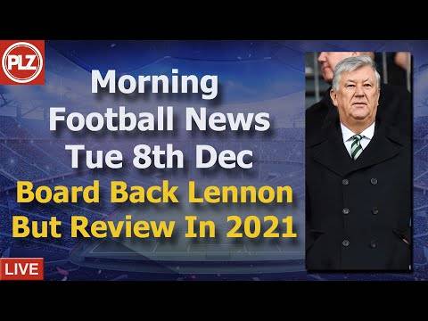 Celtic Back Lennon But Review In 2021 – Tuesday 8th December – PLZ Scottish Morning Football News