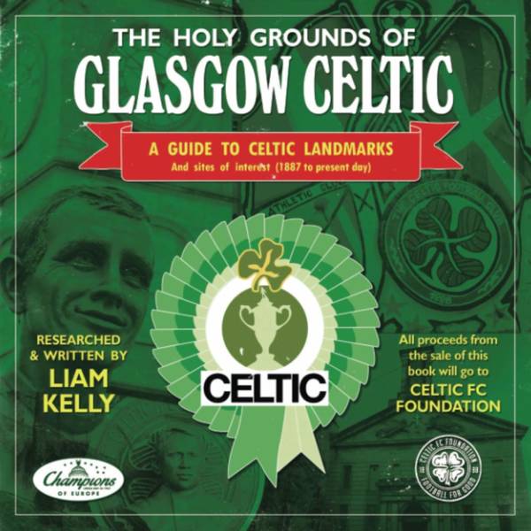 The Holy Grounds Of Glasgow Celtic: A Guide To Celtic Landmarks & Sites Of Interest