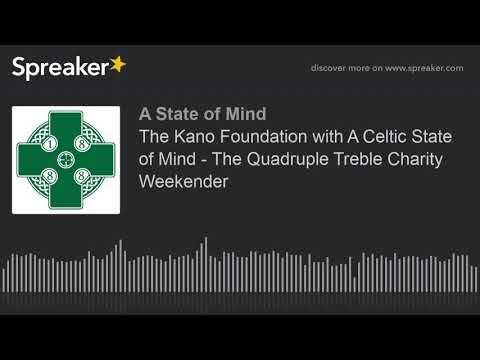 The Kano Foundation with A Celtic State of Mind – The Quadruple Treble Charity Weekender