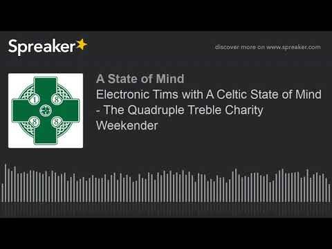 Electronic Tims with A Celtic State of Mind – The Quadruple Treble Charity Weekender