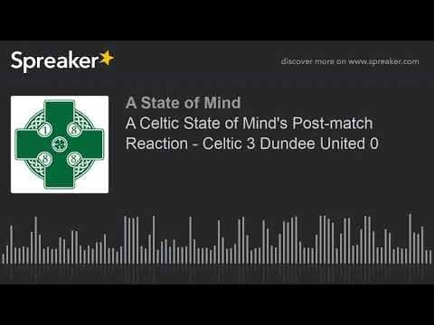 A Celtic State of Mind’s Post-match Reaction – Celtic 3 Dundee United 0