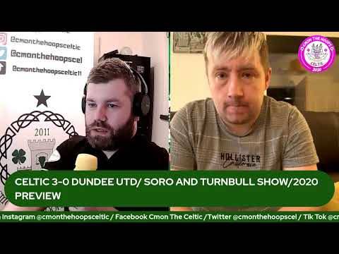 Celtic 3-0 Dundee Utd/ Soro and Turnbull Show/2020 Preview