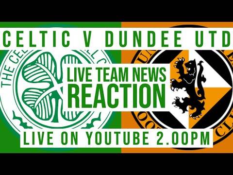 Celtic v Dundee United | LIVE Team News Reaction