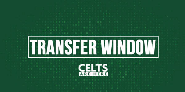 Celtic’s Transfer Window