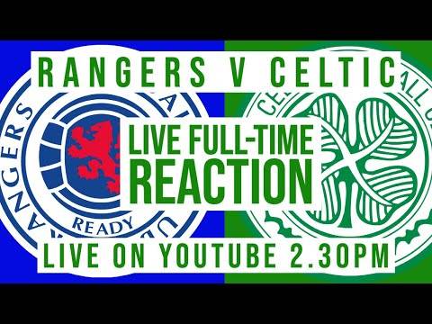 Rangers v Celtic | LIVE Full-Time Reaction