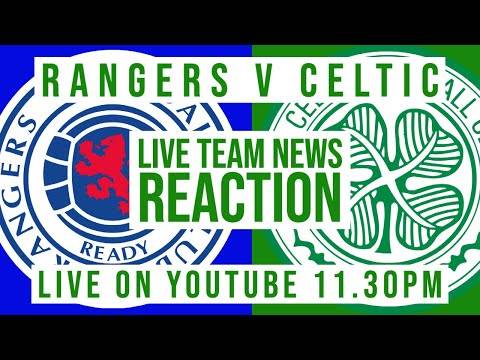 Rangers v Celtic | LIVE Team News Reaction