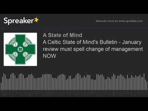 A Celtic State of Mind’s Bulletin – January review must spell change of management NOW