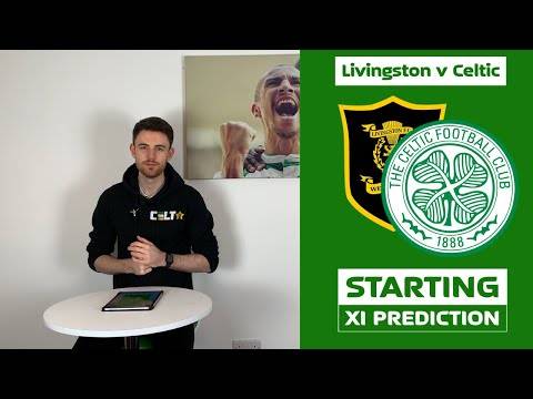 Livingston v Celtic | Starting XI Prediction