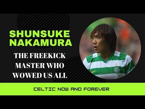 Shunsuke Nakamura: Celtic’s Very Own Free-kick Master