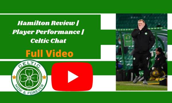 YOUTUBE: Hamilton Review | Player Performance | Celtic Chat