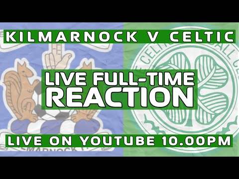 Kilmarnock v Celtic | LIVE Full-Time Reaction