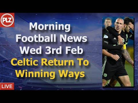 Celtic Return To Winning Ways – Wednesday 3rd February – PLZ Scottish Morning Football News