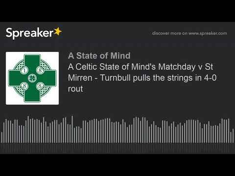 A Celtic State of Mind’s Matchday v St Mirren – Turnbull pulls the strings in 4-0 rout