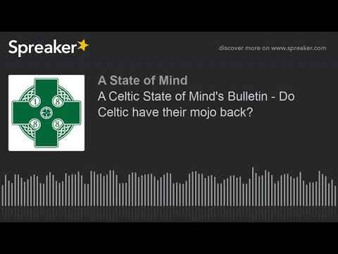 A Celtic State of Mind’s Bulletin – Do Celtic have their mojo back?