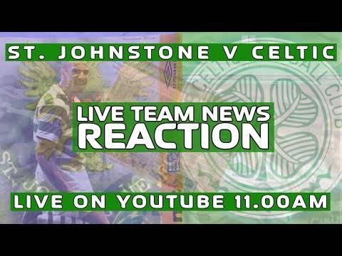 St. Johnstone v Celtic | LIVE Team News Reaction