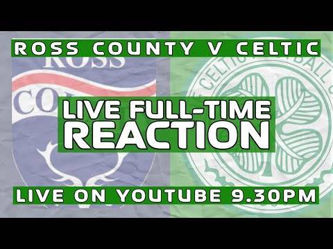 Ross County v Celtic | LIVE Full-Time Reaction