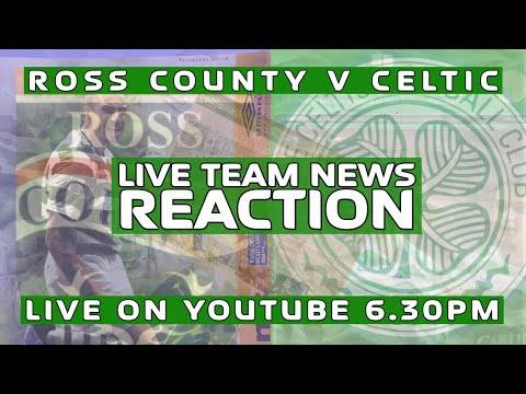 Ross County v Celtic | LIVE Team News Reaction