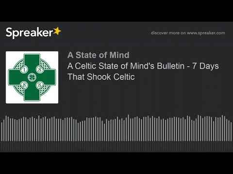 A Celtic State of Mind’s Bulletin – 7 Days That Shook Celtic