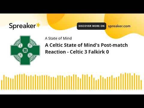 A Celtic State of Mind’s Post-match Reaction – Celtic 3 Falkirk 0